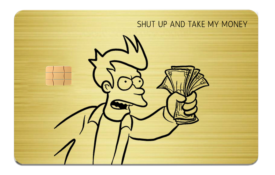 SHUT UP AND TAKE MY MONEY!