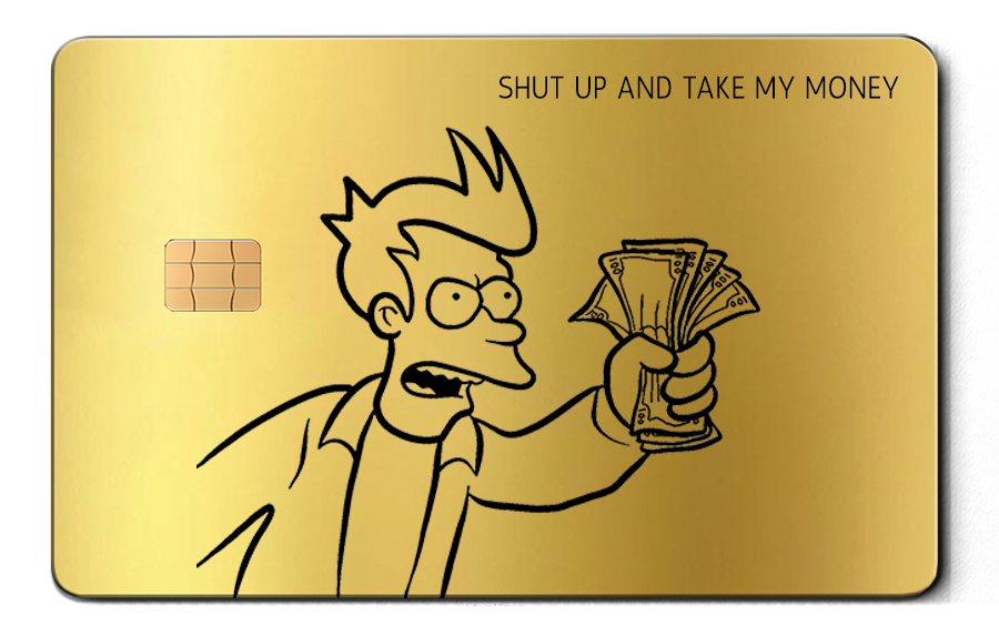 SHUT UP AND TAKE MY MONEY!